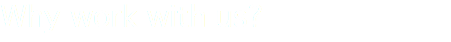 Why work with us?